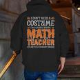 I Don’t Need a Costume Middle School Math Teacher Halloween Men Zip Up Hoodie Back Print, funny gift I Don’t Need a Costume Middle School Math Teacher Halloween Men Zip Up Hoodie Back Print, funny gift