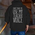 Don't Make Me Use My Teacher Voice Shirt Men Women Teacher Men Zip Up Hoodie Back Print, funny gift Don't Make Me Use My Teacher Voice Shirt Men Women Teacher Men Zip Up Hoodie Back Print, funny gift