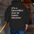 Drama Theater Theatre Teacher Beautiful Day To Teach Cute Men Zip Up Hoodie Back Print, funny gift