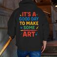Drawing Art Artist Teacher It’s A Good Day To Make Some Art Men Zip Up Hoodie Back Print, funny gift