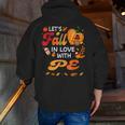 Lets Fall In Love With PE Teacher Thanksgiving Men Zip Up Hoodie Back Print, Pe Teacher Hoodies, funny gift
