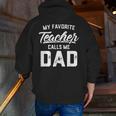 My Favorite Teacher Calls Me Dad Shirt Father's Day For Men Kids Men Zip Up Hoodie Back Print, funny gift My Favorite Teacher Calls Me Dad Shirt Father's Day For Men Kids Men Zip Up Hoodie Back Print, funny gift