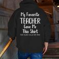 My Favorite Teacher Gave Me This Shirt Dad Daughter Men Zip Up Hoodie Back Print, funny gift