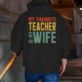 My Favorite Teacher Is My Wife Men Zip Up Hoodie Back Print, funny gift