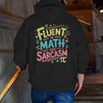 Fluent In Math And Sarcasm Math Teacher Appreciation Men Zip Up Hoodie Back Print, funny gift Fluent In Math And Sarcasm Math Teacher Appreciation Men Zip Up Hoodie Back Print, funny gift