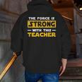 The Force Strong With This Teacher Men Women Kids Men Zip Up Hoodie Back Print, funny gift The Force Strong With This Teacher Men Women Kids Men Zip Up Hoodie Back Print, funny gift