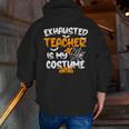 Fun Halloween Sayings Quotes Exhausted Teacher Is My Costume -Adults Short Sleeve Halloween Teacher T-Shirt Small Men Zip Up Hoodie Back Print, funny gift