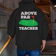 Golf Pun Above Par Teacher School Golfing Men & Women Men Zip Up Hoodie Back Print, funny gift Golf Pun Above Par Teacher School Golfing Men & Women Men Zip Up Hoodie Back Print, funny gift