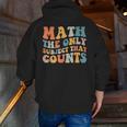 Groovy Math Is The Only Subject That Counts Math Teacher For Men Women Girls Kids Men Zip Up Hoodie Back Print, Groovy Teacher Hoodies, funny gift