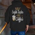 Half Coffee Half English Teacher English Teacher Men Women Men Zip Up Hoodie Back Print, English Teacher Hoodies, funny gift