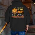 Halloween You Can't Scare Toddler Teacher For Men Women Men Zip Up Hoodie Back Print, funny gift