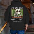 I'Ll Just Wait Until It's Quiet Sarcastic Teacher Men Zip Up Hoodie Back Print, funny gift