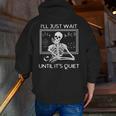I'Ll Just Wait Until It's Quiet Teacher Meme Skeleton For Men Women Men Zip Up Hoodie Back Print, funny gift I'Ll Just Wait Until It's Quiet Teacher Meme Skeleton For Men Women Men Zip Up Hoodie Back Print, funny gift