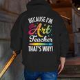 Because I'm The Art Teacher That's Why Artists Men Women Men Zip Up Hoodie Back Print, funny gift Because I'm The Art Teacher That's Why Artists Men Women Men Zip Up Hoodie Back Print, funny gift