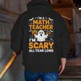 I'm A Math Teacher I'm Scary All Year Long Spooky Halloween Men Zip Up Hoodie Back Print, funny gift