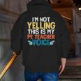 I'm Not Yelling This Is My PE Teacher Voice Men Zip Up Hoodie Back Print, Pe Teacher Hoodies, funny gift I'm Not Yelling This Is My PE Teacher Voice Men Zip Up Hoodie Back Print, Pe Teacher Hoodies, funny gift