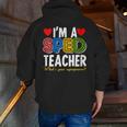 I'm A SPED Teacher Special Education Teacher Men Zip Up Hoodie Back Print, funny gift I'm A SPED Teacher Special Education Teacher Men Zip Up Hoodie Back Print, funny gift