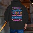 I'M That Substitute Teacher They Told Substitute Teacher Men Zip Up Hoodie Back Print, funny gift