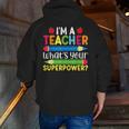 I'm A Teacher What's Your Superpower Back To School Men Zip Up Hoodie Back Print, funny gift