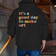 It's A Good Day To Make Some Art Artist Art Teacher Men Zip Up Hoodie Back Print, funny gift