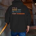 It's a Good Day To Teach Tiny Humans I Teacher Men Zip Up Hoodie Back Print, funny gift It's a Good Day To Teach Tiny Humans I Teacher Men Zip Up Hoodie Back Print, funny gift