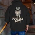 Its Pottery Day Clay Craft Ceramic Hobby Artisan Art Teacher Men Zip Up Hoodie Back Print, funny gift