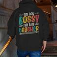 I´m Not Bossy I´m The Teacher Graduation Men Women Men Zip Up Hoodie Back Print, funny gift