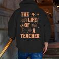 The Life Of A Teacher Back To School Women Men Men Zip Up Hoodie Back Print, funny gift The Life Of A Teacher Back To School Women Men Men Zip Up Hoodie Back Print, funny gift