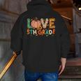 Love 5th Grade Thanksgiving Colorful Fall Leaves Teacher Men Zip Up Hoodie Back Print, funny gift Love 5th Grade Thanksgiving Colorful Fall Leaves Teacher Men Zip Up Hoodie Back Print, funny gift
