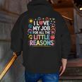 I Love My Job For All The Little Reasons Teacher Men Zip Up Hoodie Back Print, funny gift I Love My Job For All The Little Reasons Teacher Men Zip Up Hoodie Back Print, funny gift
