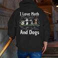 I Love Maths And Dogs Puppy Dog Lover Teacher Student Men Zip Up Hoodie Back Print, funny gift