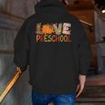 Love Preschool Happy Fall Thanksgiving Women Teacher Men Zip Up Hoodie Back Print, funny gift Love Preschool Happy Fall Thanksgiving Women Teacher Men Zip Up Hoodie Back Print, funny gift
