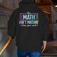 The Math Ain't Mathin Math Teacher Men Zip Up Hoodie Back Print, funny gift