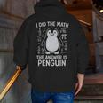 I Did The Math The Answer Is Penguin Math Teacher Men Zip Up Hoodie Back Print, funny gift I Did The Math The Answer Is Penguin Math Teacher Men Zip Up Hoodie Back Print, funny gift