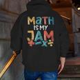 Math Is My Jam School Mathematics Women Men Math Teacher Men Zip Up Hoodie Back Print, funny gift