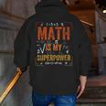 Math Is My Superpower Funny Teacher Men Zip Up Hoodie Back Print, funny gift Math Is My Superpower Funny Teacher Men Zip Up Hoodie Back Print, funny gift