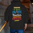 Math Teacher I Am A Math Teacher Of Course I Have Problems Men Zip Up Hoodie Back Print, funny gift Math Teacher I Am A Math Teacher Of Course I Have Problems Men Zip Up Hoodie Back Print, funny gift