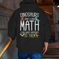 Math Teacher Dinosaurs Didn't Learn Math Mathematics Men Zip Up Hoodie Back Print, funny gift Math Teacher Dinosaurs Didn't Learn Math Mathematics Men Zip Up Hoodie Back Print, funny gift