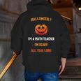 Math Teacher Halloween Quote I'm Scary All Year Long Men Women Men Zip Up Hoodie Back Print, funny gift Math Teacher Halloween Quote I'm Scary All Year Long Men Women Men Zip Up Hoodie Back Print, funny gift