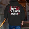 Math Teacher School So Happy I'm A Math Teacher Men Zip Up Hoodie Back Print, funny gift Math Teacher School So Happy I'm A Math Teacher Men Zip Up Hoodie Back Print, funny gift