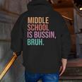 Middle School Teacher Middle School Is Bussin Bruh Men Zip Up Hoodie Back Print, funny gift Middle School Teacher Middle School Is Bussin Bruh Men Zip Up Hoodie Back Print, funny gift