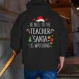 Be Nice Teacher Santa Watching Xmas School Students For Men Women Men Zip Up Hoodie Back Print, funny gift Be Nice Teacher Santa Watching Xmas School Students For Men Women Men Zip Up Hoodie Back Print, funny gift
