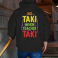 No Taki When Teacher Taki Education Classroom Teacher Men Zip Up Hoodie Back Print, funny gift No Taki When Teacher Taki Education Classroom Teacher Men Zip Up Hoodie Back Print, funny gift