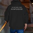 The One Where I Teach Montessori Montessori Teacher Men Zip Up Hoodie Back Print, funny gift The One Where I Teach Montessori Montessori Teacher Men Zip Up Hoodie Back Print, funny gift