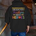 Paraprofessionals Because Even Teachers Need Heroes Men Zip Up Hoodie Back Print, funny gift