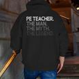PE Teacher The Man Myth Legend Men Zip Up Hoodie Back Print, Pe Teacher Hoodies, funny gift