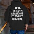 PE Teacher Sunglasses What Awesome Looks Like Men Zip Up Hoodie Back Print, Pe Teacher Hoodies, funny gift PE Teacher Sunglasses What Awesome Looks Like Men Zip Up Hoodie Back Print, Pe Teacher Hoodies, funny gift