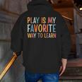 Play Is My Favorite Way To Learn Special Education Teacher Men Zip Up Hoodie Back Print, funny gift