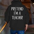 Pretend I'm A Teacher Costume Halloween Easy Adult Kid Men Zip Up Hoodie Back Print, funny gift Pretend I'm A Teacher Costume Halloween Easy Adult Kid Men Zip Up Hoodie Back Print, funny gift