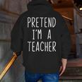 Pretend I'm A Teacher Costume Halloween Lazy Adult Kids Men Zip Up Hoodie Back Print, funny gift